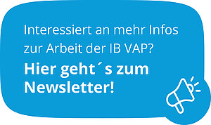Mehr Informationen zu den IB VAP gibt es in unserem Newsletter. Hier klicken und Newsletter-Bereich öffnen!